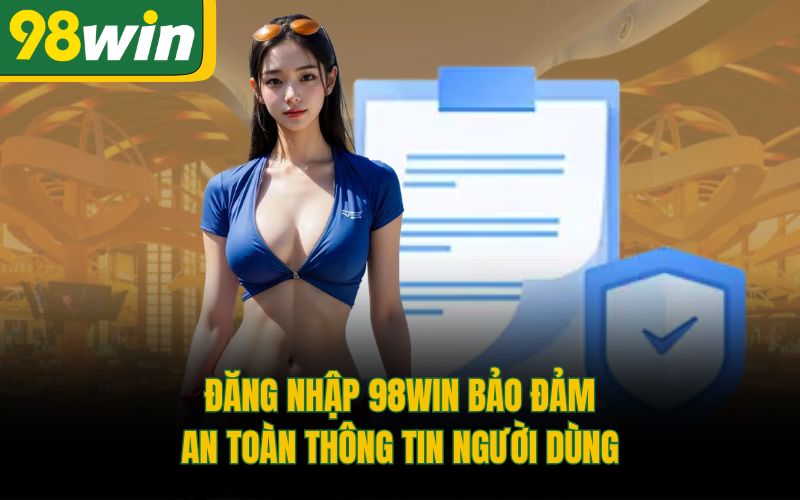 Đăng nhập 98Win bảo đảm an toàn thông tin người dùng