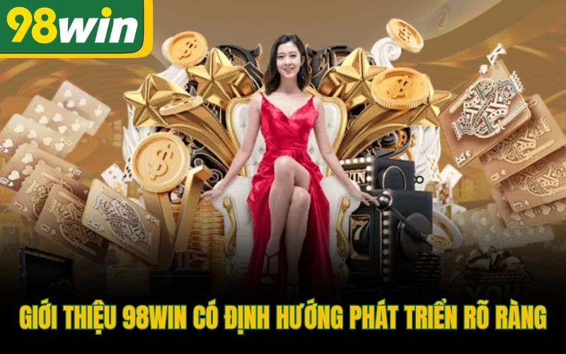 Giới thiệu 98Win có định hướng phát triển rõ ràng