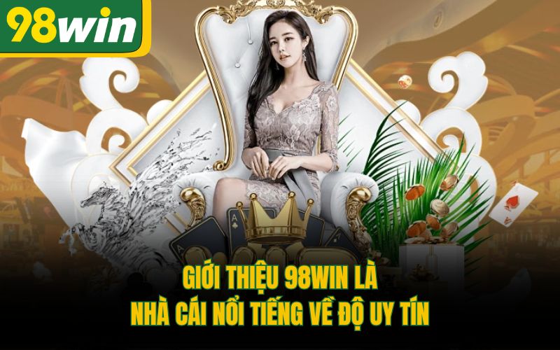 Giới thiệu 98Win là nhà cái nổi tiếng về độ uy tín