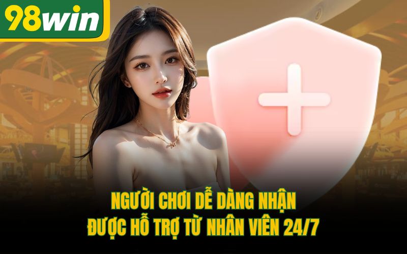 Người chơi dễ dàng nhận được hỗ trợ từ nhân viên 24/7
