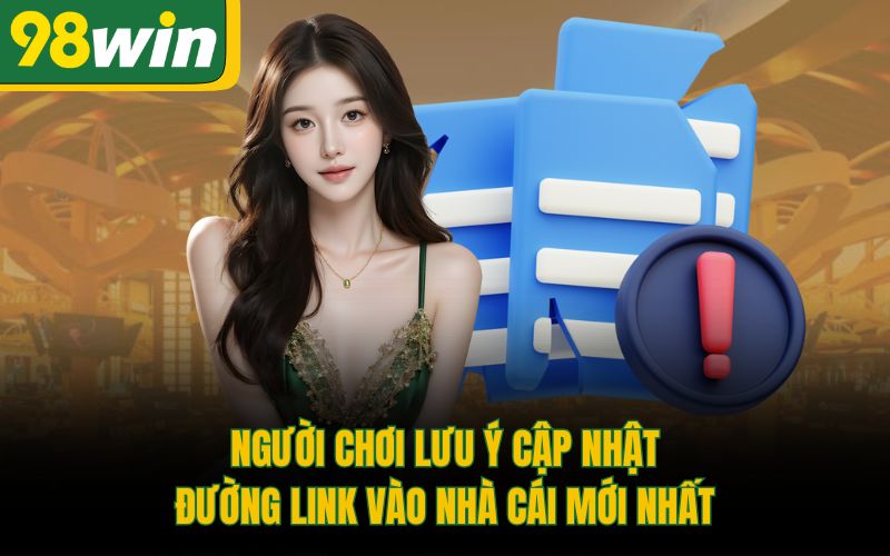 Người chơi lưu ý cập nhật đường link vào nhà cái mới nhất