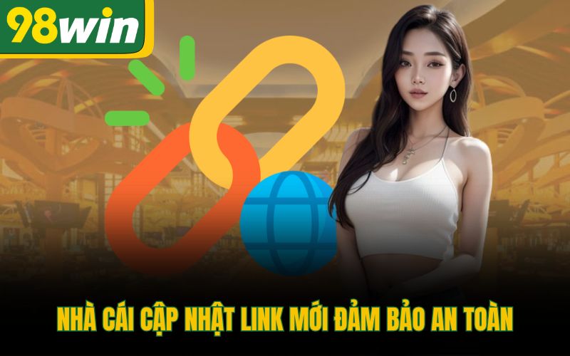 Nhà cái cập nhật link mới đảm bảo an toàn