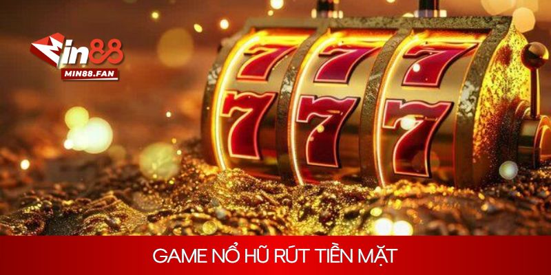 Top 4 game nổ hũ rút tiền mặt có tỷ lệ RTP cao tại MIN88
