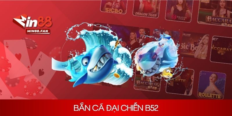 Trải nghiệm bắn cá đại chiến B52 Min88 săn ngay thưởng lớn