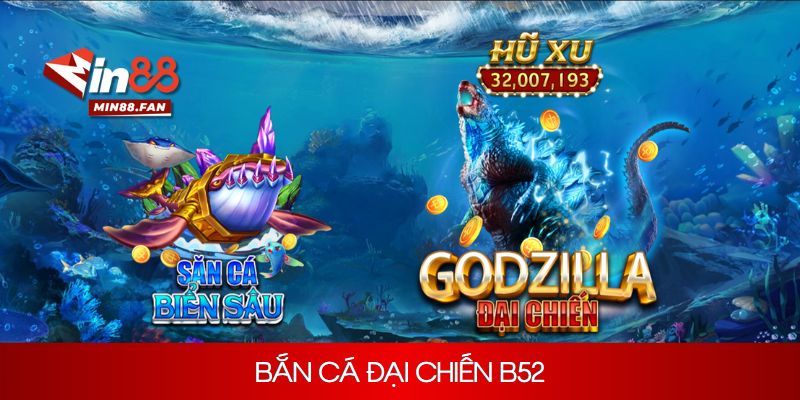 Tìm hiểu về siêu phẩm bắn cá đại chiến B52