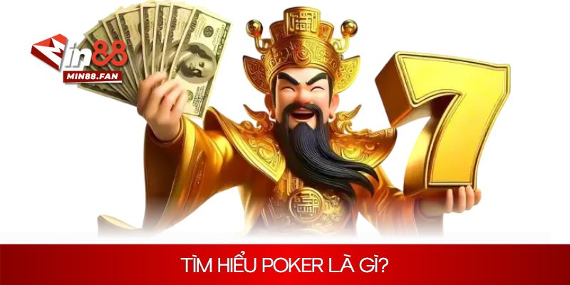 Tìm hiểu poker là gì?